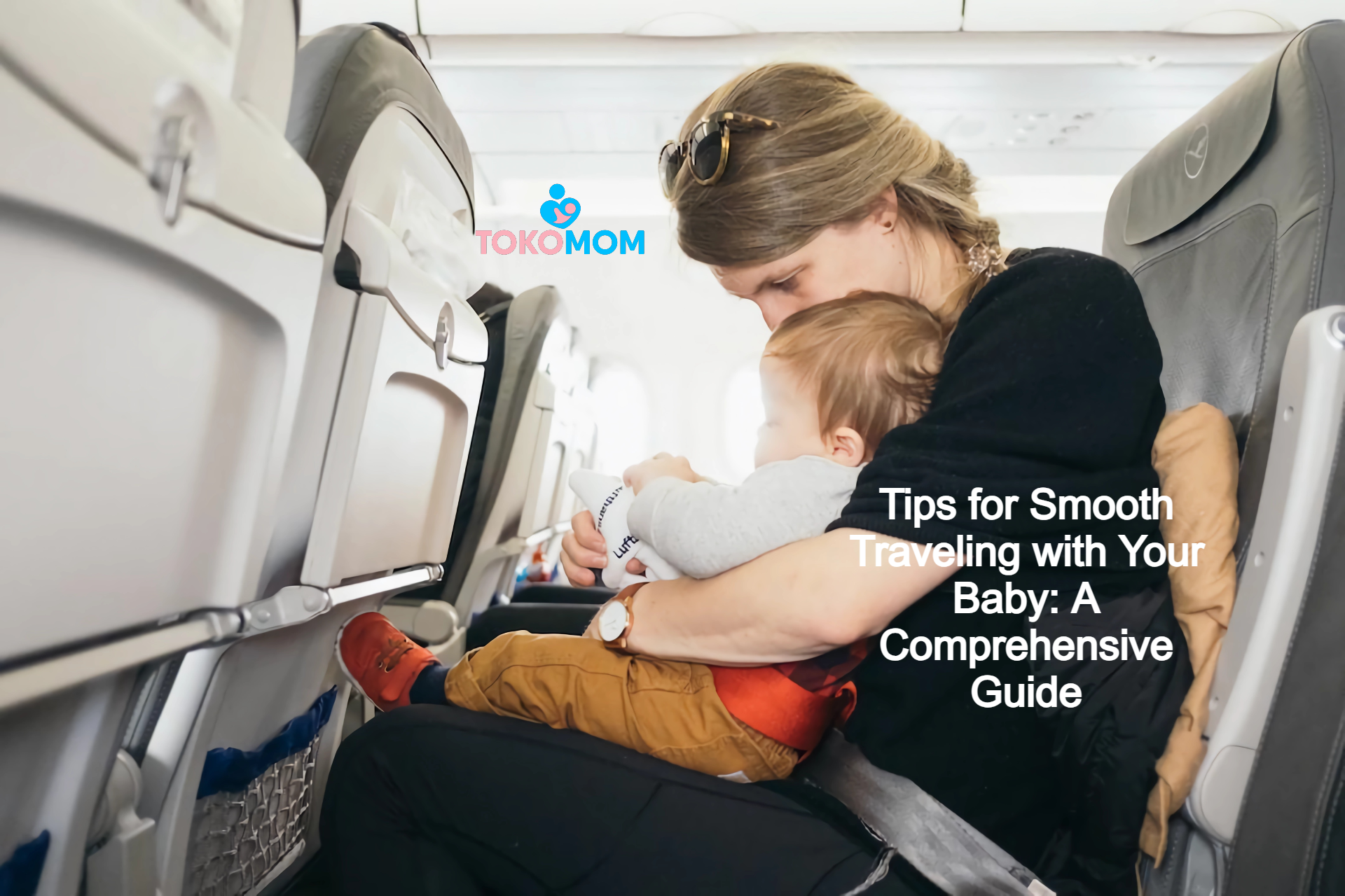 Tips For Smooth Traveling With Your Baby: A Comprehensive Guide – Tokomom